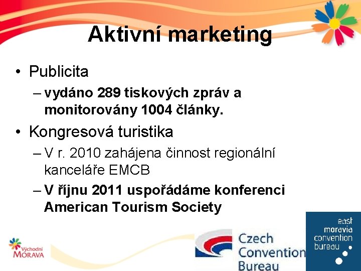 Aktivní marketing • Publicita – vydáno 289 tiskových zpráv a monitorovány 1004 články. •