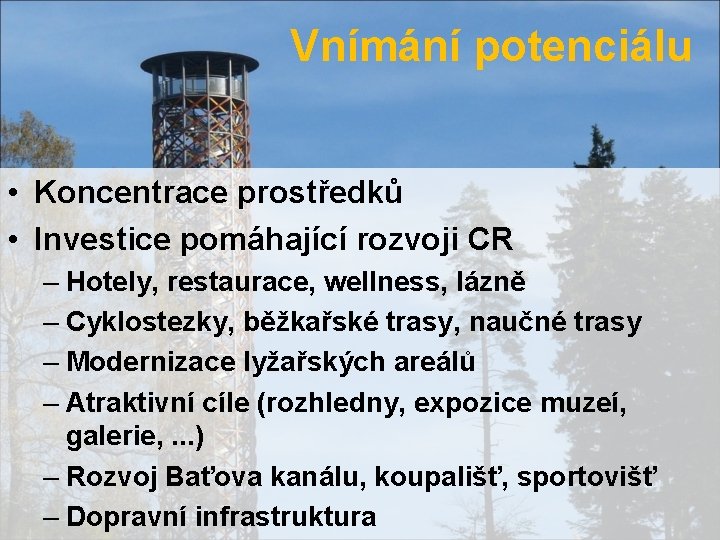 Vnímání potenciálu • Koncentrace prostředků • Investice pomáhající rozvoji CR – Hotely, restaurace, wellness,