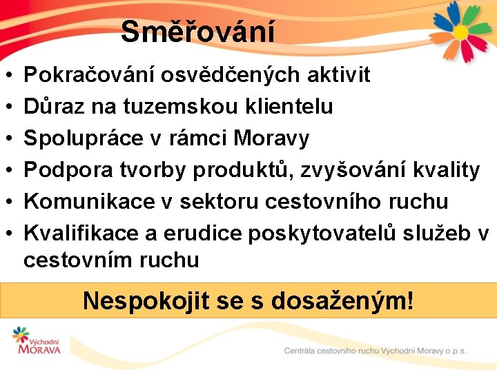 Směřování • • • Pokračování osvědčených aktivit Důraz na tuzemskou klientelu Spolupráce v rámci