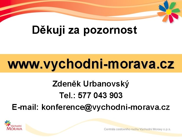 Děkuji za pozornost www. vychodni-morava. cz Zdeněk Urbanovský Tel. : 577 043 903 E-mail: