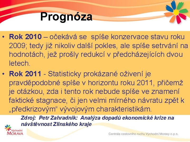 Prognóza • Rok 2010 – očekává se spíše konzervace stavu roku 2009; tedy již
