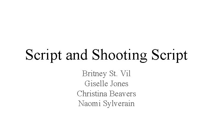 Script and Shooting Script Britney St. Vil Giselle Jones Christina Beavers Naomi Sylverain 