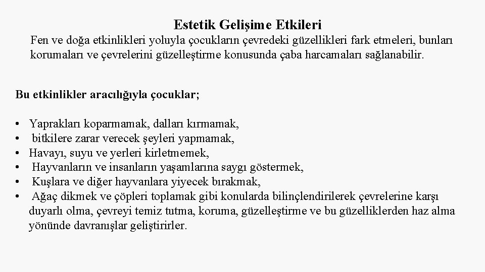 Estetik Gelişime Etkileri Fen ve doğa etkinlikleri yoluyla çocukların çevredeki güzellikleri fark etmeleri, bunları