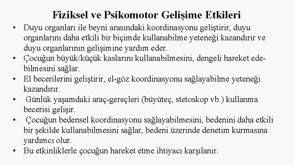 Fiziksel ve Psikomotor Gelişime Etkileri • Duyu organları ile beyni arasındaki koordinasyonu geliştirir, duyu