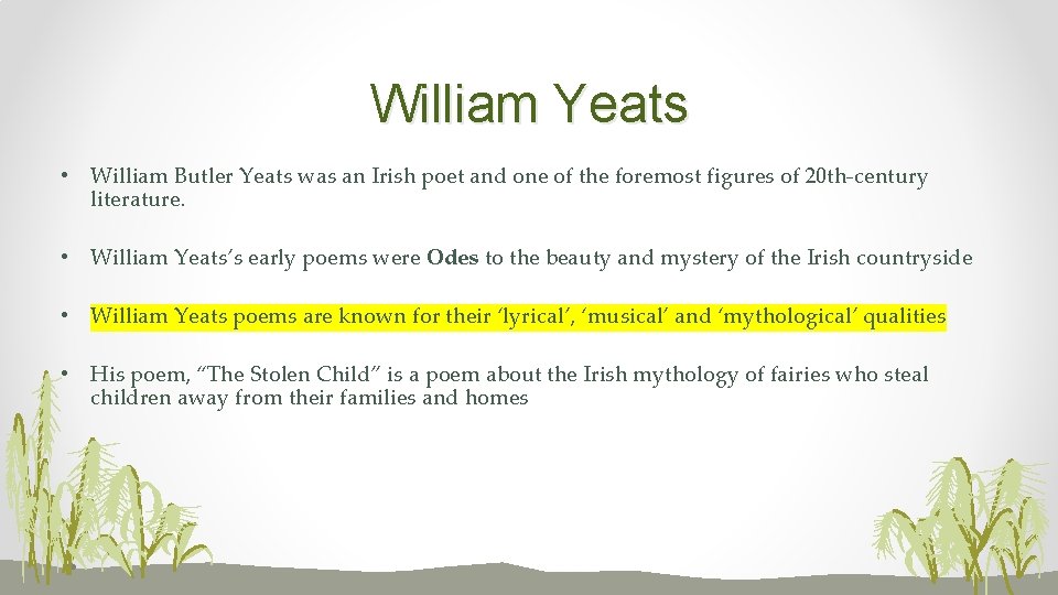 William Yeats • William Butler Yeats was an Irish poet and one of the