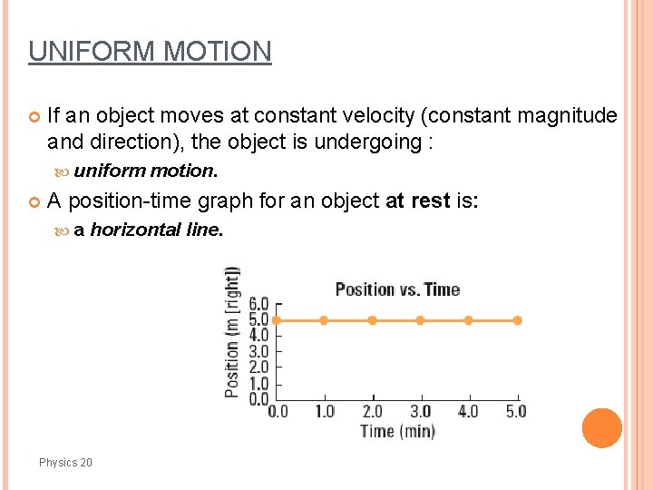 UNIFORM MOTION If an object moves at constant velocity (constant magnitude and direction), the