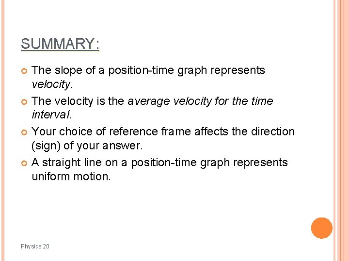 SUMMARY: The slope of a position-time graph represents velocity. The velocity is the average