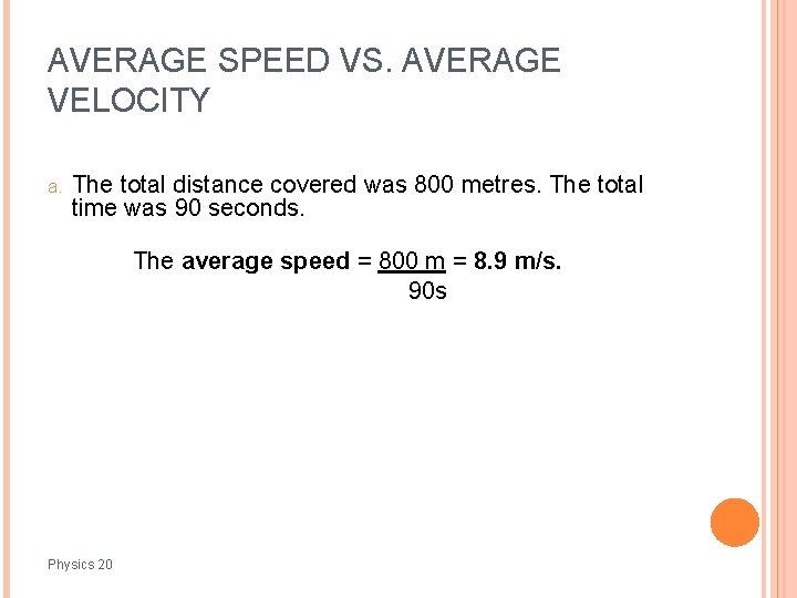AVERAGE SPEED VS. AVERAGE VELOCITY a. The total distance covered was 800 metres. The
