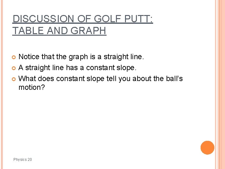 DISCUSSION OF GOLF PUTT: TABLE AND GRAPH Notice that the graph is a straight