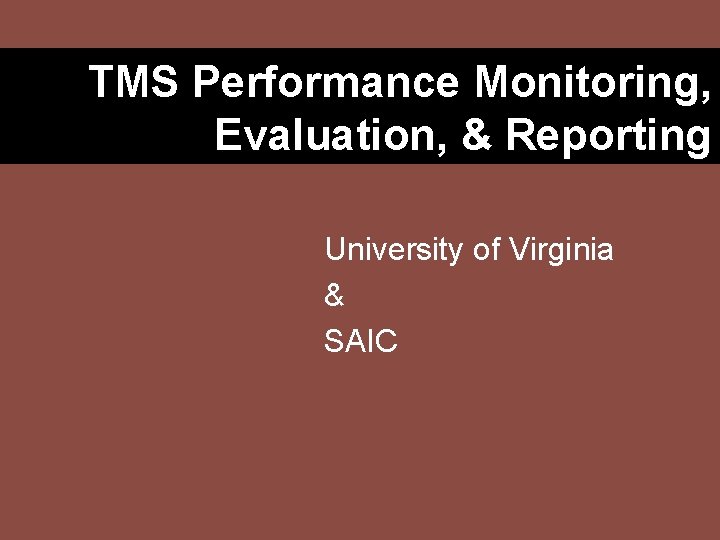 TMS Performance Monitoring, Evaluation, & Reporting University of Virginia & SAIC 