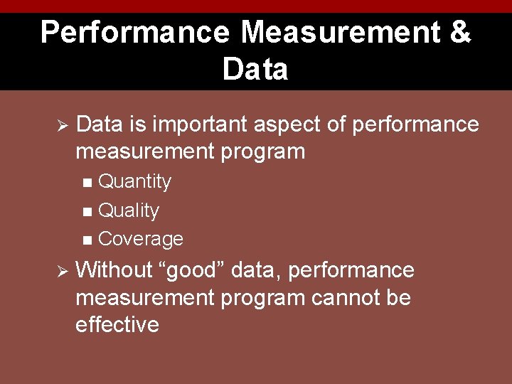 Performance Measurement & Data Ø Data is important aspect of performance measurement program Quantity