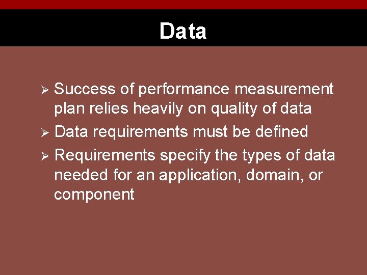 Data Success of performance measurement plan relies heavily on quality of data Ø Data