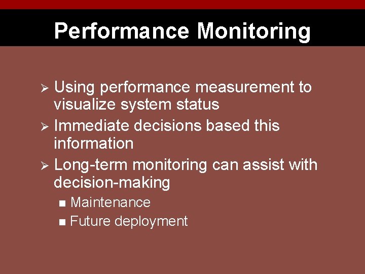 Performance Monitoring Using performance measurement to visualize system status Ø Immediate decisions based this