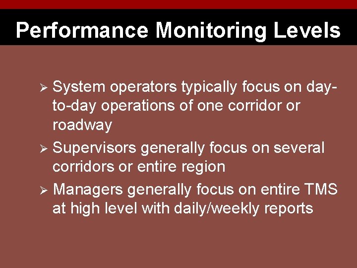 Performance Monitoring Levels System operators typically focus on dayto-day operations of one corridor or