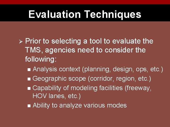 Evaluation Techniques Ø Prior to selecting a tool to evaluate the TMS, agencies need