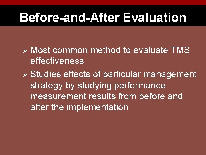 Before-and-After Evaluation Most common method to evaluate TMS effectiveness Ø Studies effects of particular