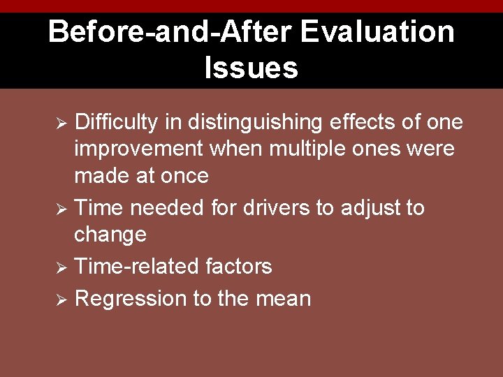 Before-and-After Evaluation Issues Difficulty in distinguishing effects of one improvement when multiple ones were