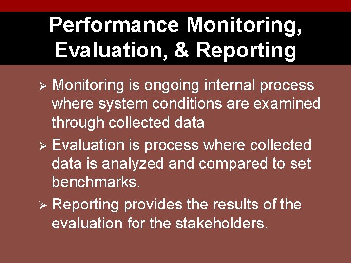 Performance Monitoring, Evaluation, & Reporting Monitoring is ongoing internal process where system conditions are