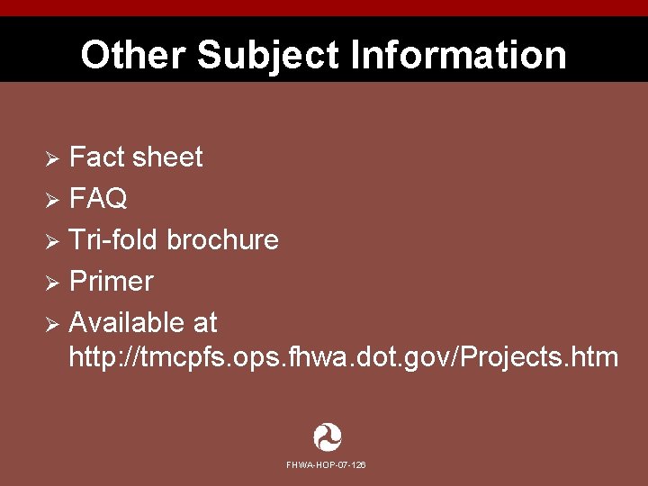 Other Subject Information Fact sheet Ø FAQ Ø Tri-fold brochure Ø Primer Ø Available