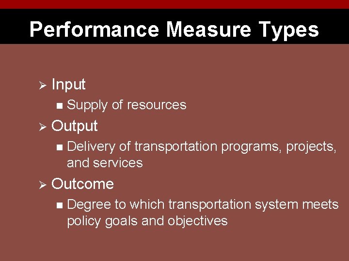 Performance Measure Types Ø Input n Ø Output n Ø Supply of resources Delivery