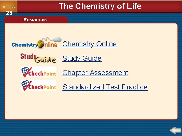 The Chemistry of Life CHAPTER 23 Resources Chemistry Online Study Guide Chapter Assessment Standardized