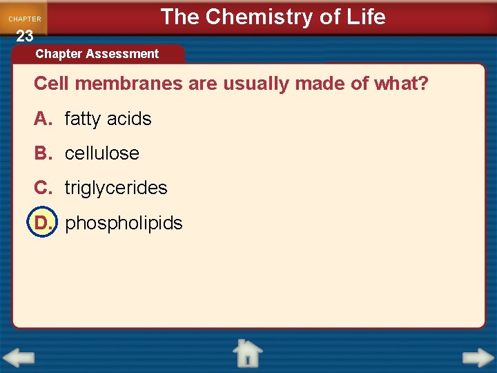 CHAPTER 23 The Chemistry of Life Chapter Assessment Cell membranes are usually made of