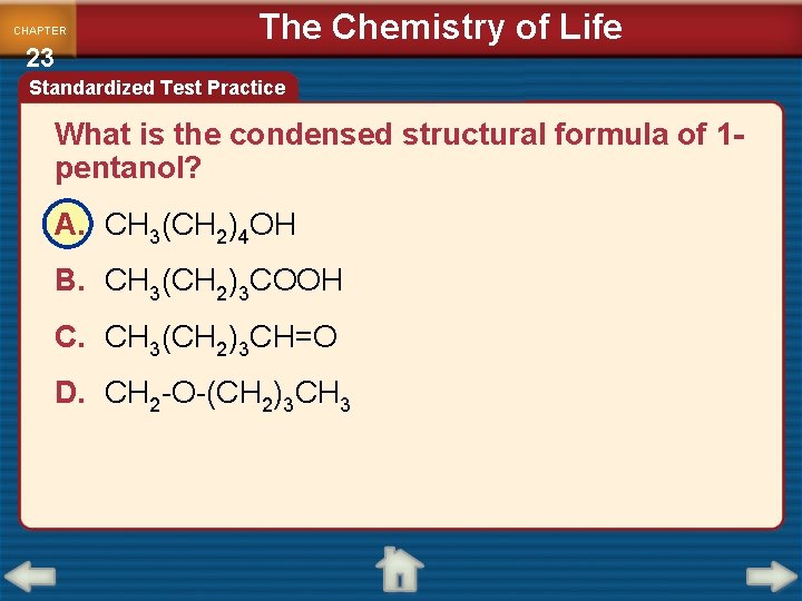 CHAPTER 23 The Chemistry of Life Standardized Test Practice What is the condensed structural