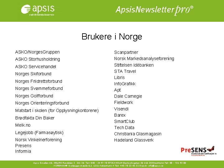 Brukere i Norge ASKO/Norges. Gruppen ASKO Storhusholdning ASKO Servicehandel Norges Skiforbund Norges Friidrettsforbund Norges