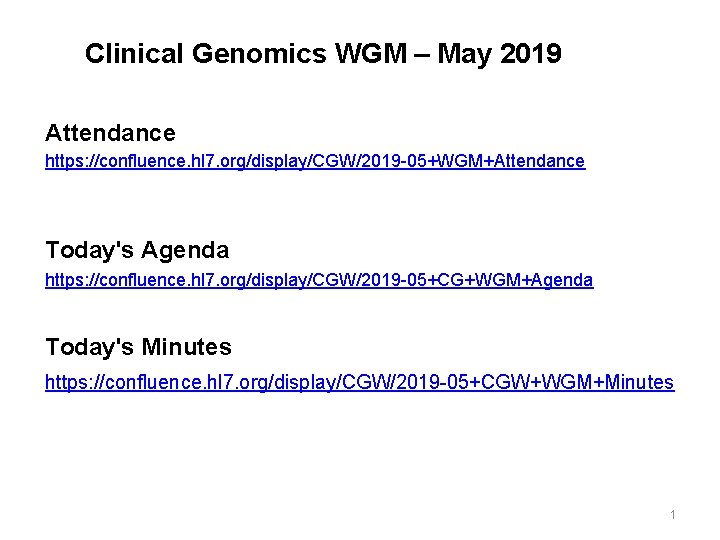 Clinical Genomics WGM – May 2019 Attendance https: //confluence. hl 7. org/display/CGW/2019 -05+WGM+Attendance Today's