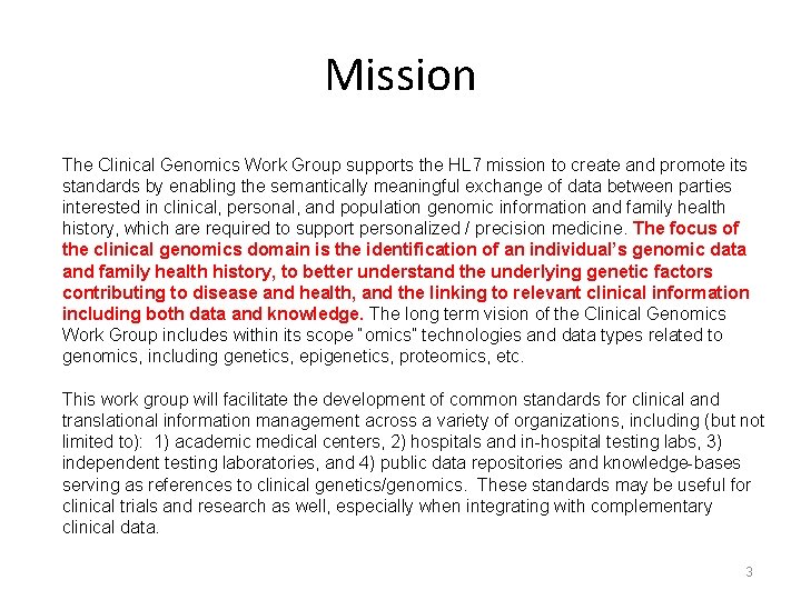 Mission The Clinical Genomics Work Group supports the HL 7 mission to create and