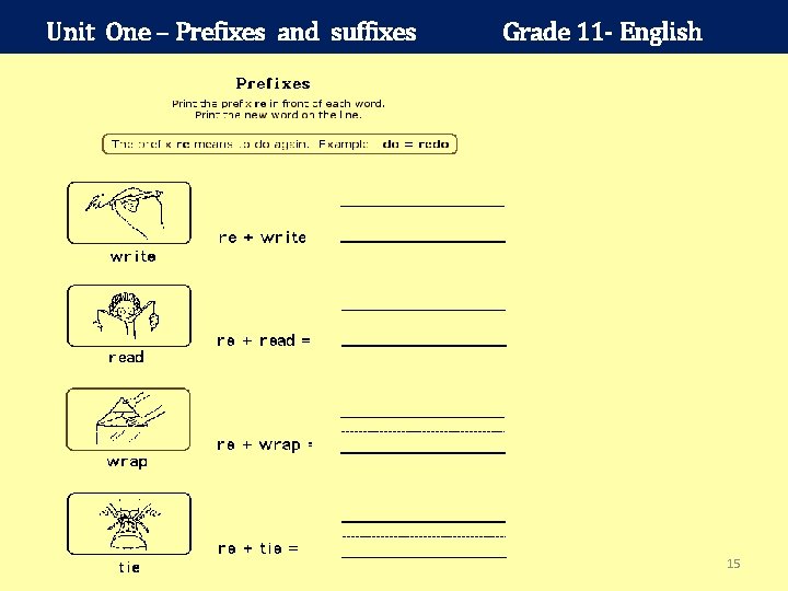 Unit One – Prefixes and suffixes Grade 11 - English 15 