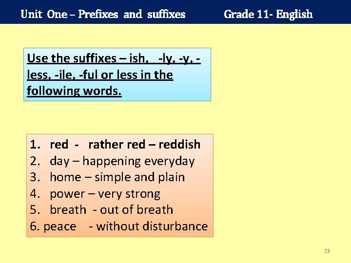 Unit One – Prefixes and suffixes Grade 11 - English Use the suffixes –
