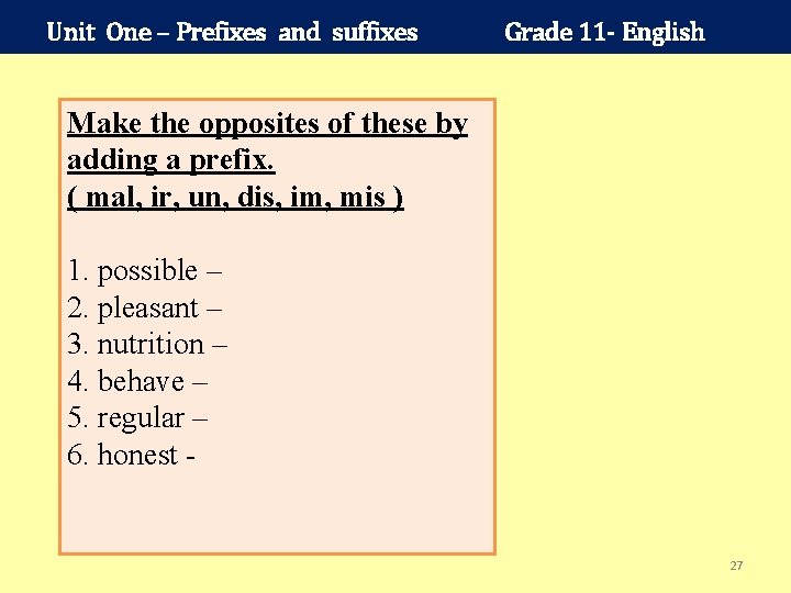 Unit One – Prefixes and suffixes Grade 11 - English Make the opposites of