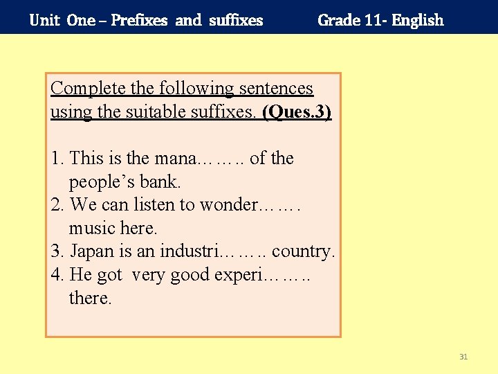 Unit One – Prefixes and suffixes Grade 11 - English Complete the following sentences
