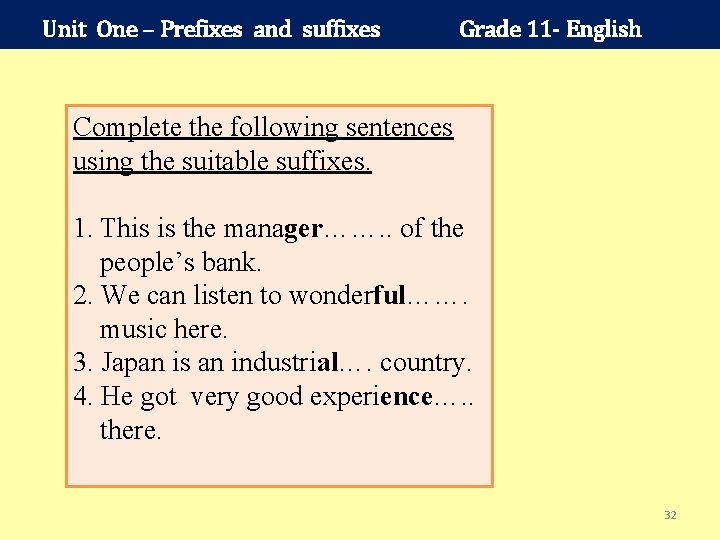 Unit One – Prefixes and suffixes Grade 11 - English Complete the following sentences