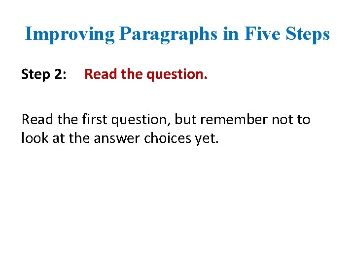 Improving Paragraphs in Five Steps Step 2: Read the question. Read the first question,
