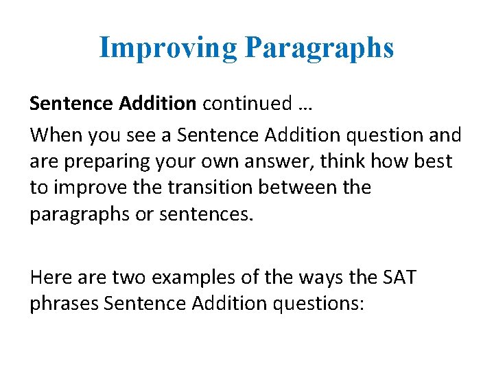 Improving Paragraphs Sentence Addition continued … When you see a Sentence Addition question and
