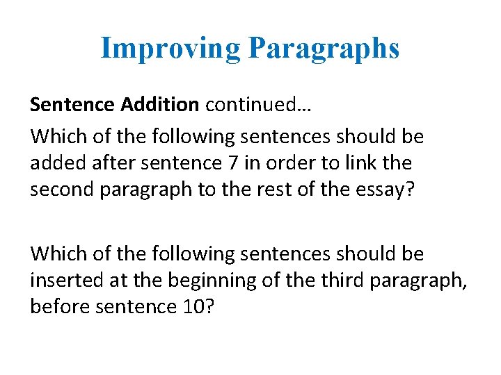 Improving Paragraphs Sentence Addition continued… Which of the following sentences should be added after