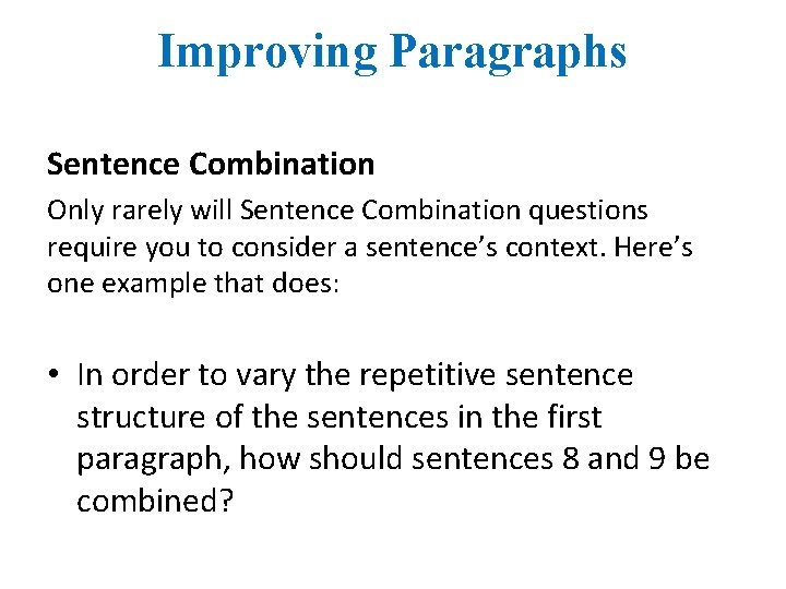 Improving Paragraphs Sentence Combination Only rarely will Sentence Combination questions require you to consider