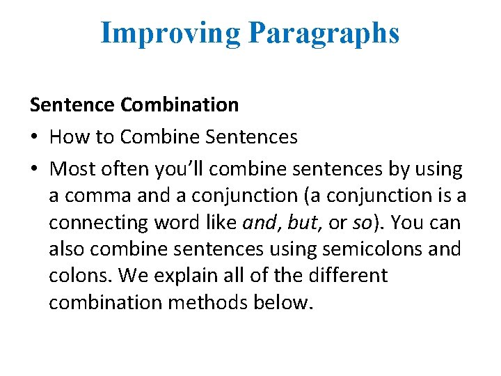 Improving Paragraphs Sentence Combination • How to Combine Sentences • Most often you’ll combine