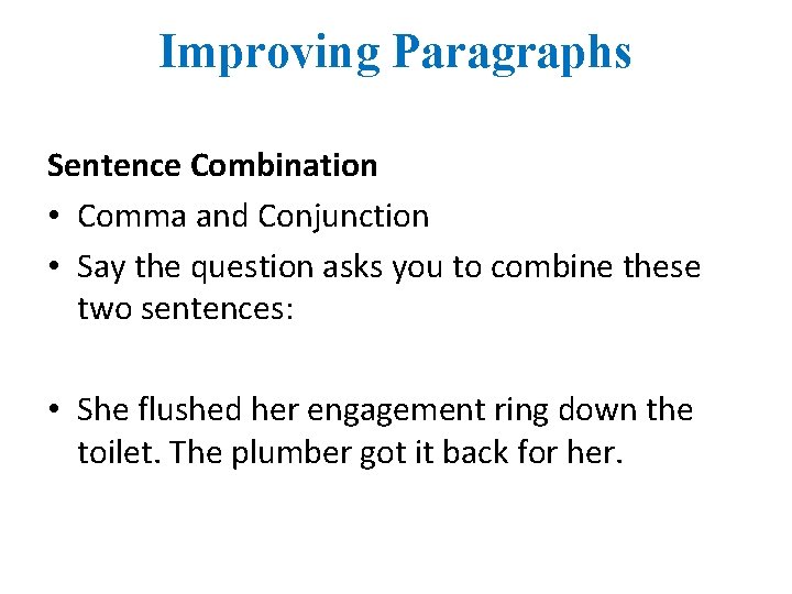 Improving Paragraphs Sentence Combination • Comma and Conjunction • Say the question asks you