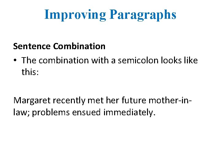 Improving Paragraphs Sentence Combination • The combination with a semicolon looks like this: Margaret