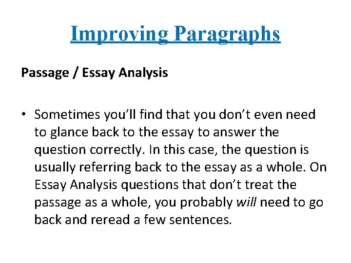 Improving Paragraphs Passage / Essay Analysis • Sometimes you’ll find that you don’t even