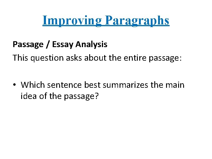 Improving Paragraphs Passage / Essay Analysis This question asks about the entire passage: •