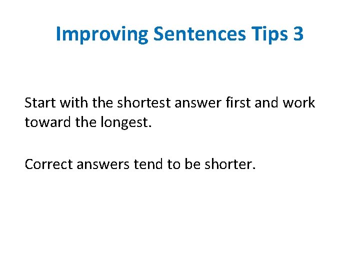 Improving Sentences Tips 3 Start with the shortest answer first and work toward the