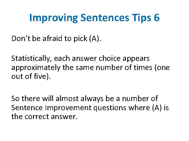 Improving Sentences Tips 6 Don’t be afraid to pick (A). Statistically, each answer choice