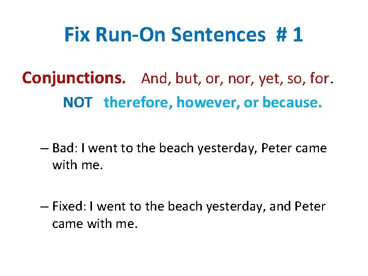 Fix Run-On Sentences # 1 Conjunctions. And, but, or, nor, yet, so, for. NOT