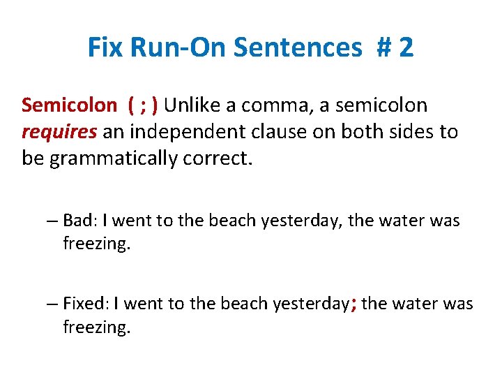 Fix Run-On Sentences # 2 Semicolon ( ; ) Unlike a comma, a semicolon