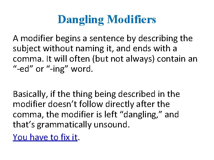 Dangling Modifiers A modifier begins a sentence by describing the subject without naming it,