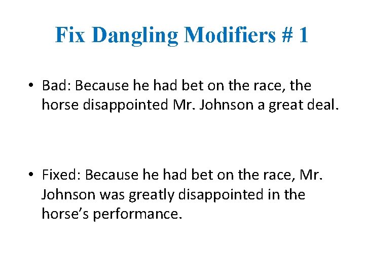 Fix Dangling Modifiers # 1 • Bad: Because he had bet on the race,